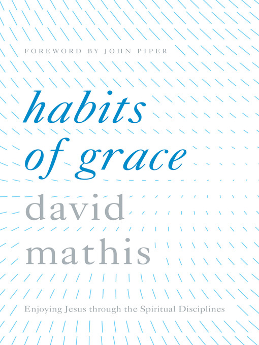 Title details for Habits of Grace by David Mathis - Available